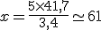 x=\frac{5\times   41,7}{3,4}\simeq 61